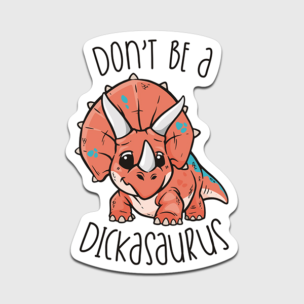 Don't be a Dickasaurus Vinyl Sticker Decal