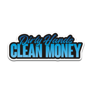 Dirty Hands Clean Money Sticker Decal