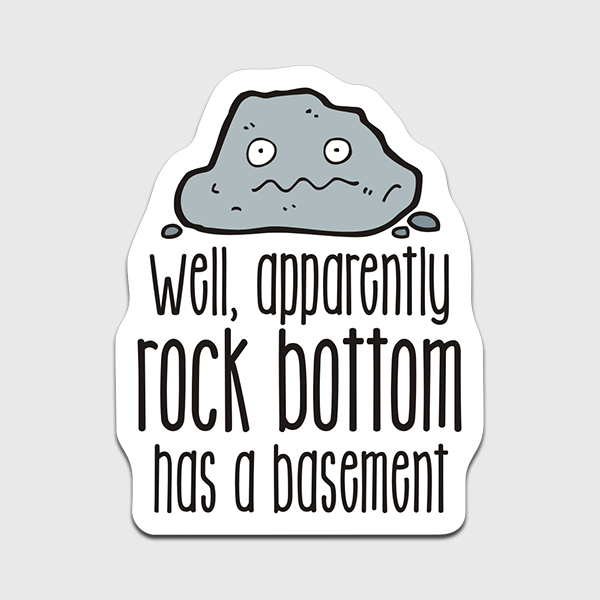 Apparently Rock Bottom Has a Basement Sticker Decal