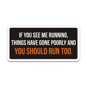 If You See Me Running Things Have Gone Poorly and You should Run Too Sticker Decal